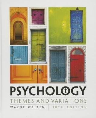 Psychology Themes And Variations 10Th Edition by Wayne Weiten Series: 10 - 1305498208
