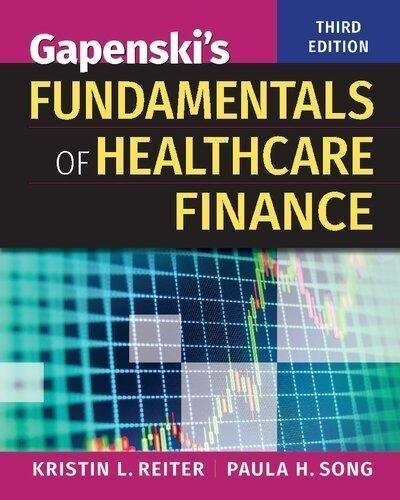 Gapenskis Fundamentals Of Healthcare Finance 3Rd Edition by Kristin L Reiter; Paula H Song   Edition: 3rd (May 1, 2018)  Language:English -