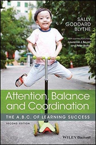 Attention Balance And Coordination The A B C Of Learning Success 2Nd Edition by Sally Goddard Blythe, Lawrence J. Beuret, Peter Blythe, Valerie Scaramella√•?-Nowinski - 9781119164777