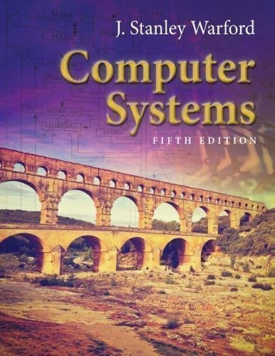 Computer Systems 5Th Edition by J. Stanley Warford Year: 2016 - 9781284079630