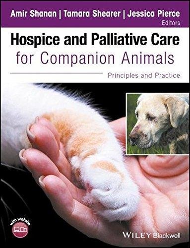 Hospice And Palliative Care For Companion Animals Principles And Practice by Amir Shanan, Tamara Shearer, Jessica Pierce - 1119036666