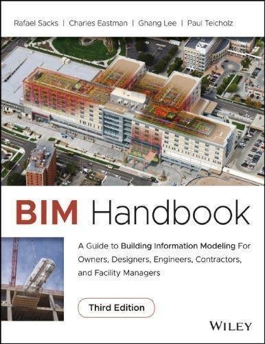 Bim Handbook A Guide To Building Information Modeling For Owners Designers Engineers Contractors And Facility Managers By by Eastman, Chuck; Lee, Ghang; Sacks, Rafael; Teicholz, Paul  3rd edition (August 14, 2018)  Language:English -