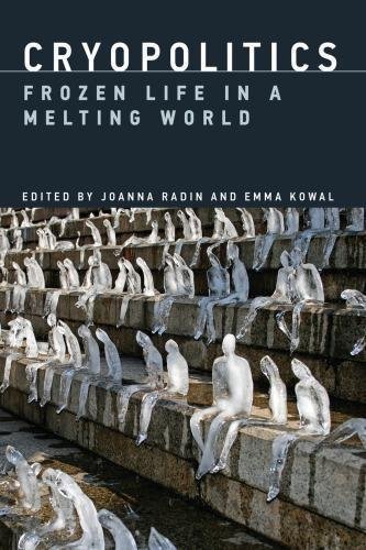 Cryopolitics Frozen Life In A Melting World by Joanna Radin und Emma Kowal (eds.) - 0262035855