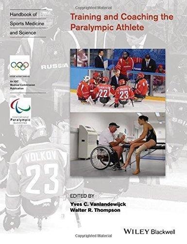 Training And Coaching The Paralympic Athlete by Yves C. Vanlandewijck, Walter R. Thompson Series: Olympic Handbook Of Sports Medicine - 1119044332