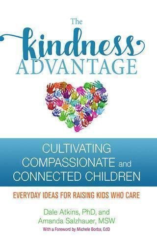 The Kindness Advantage Cultivating Compassionate And Connected Children by Dale Atkins  1 edition (September 11, 2018)  Language:English -
