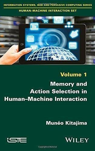 Memory And Action Selection In Human Machine Interaction by Muno Kitajima Series: Human-Machine Interaction Set: Information Systems, Web and Pervasive Computing - 184821927X