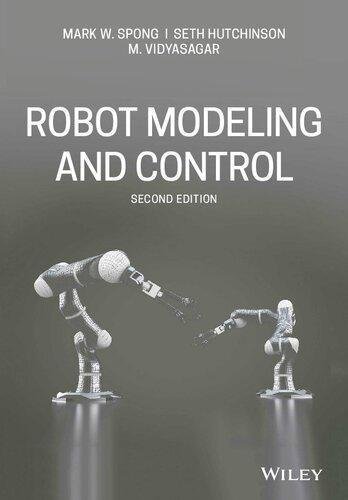 Robot Modeling And Control 2Nd Edition by Mark W. Spong, Seth Hutchinson, M. Vidyasagar Year: 2020 - 1119523990