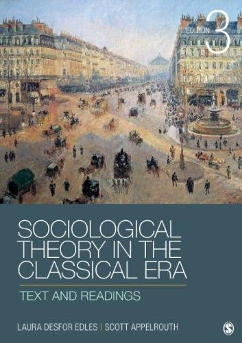 Sociological Theory In The Classical Era Text And Readings 3Rd Edition by Laura Desfor and Scott Appelrouth - 9781452203614