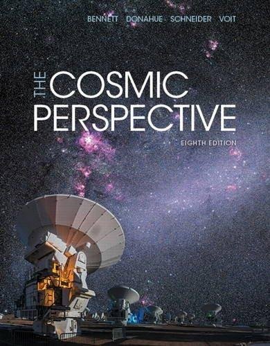 The Cosmic Perspective 8Th Edition by Jeffrey O. Bennett, Megan O. Donahue, Nicholas Schneider, Mark Voit - 0134059069