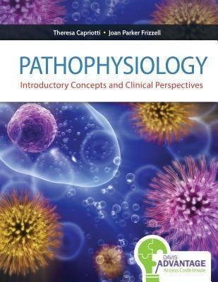 Pathophysiology Introductory Concepts and Clinical Perspectives by Theresa Capriotti; Joan Parker Frizzell - 080361571X