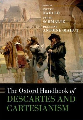 The Oxford Handbook Of Descartes And Cartesianism by Steven Nadler; Tad M Schmaltz; Delphine Antoine-Mahut - 0198796900