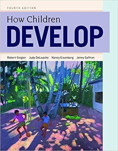 How Children Develop 4Th Edition by Robert S. Siegler, Nancy Eisenberg, Judy S. DeLoache, Jenny Saffran - 1429242310