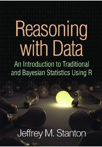 Reasoning With Data An Introduction To Traditional And Bayesian Statistics Using R by Jeffrey M. Stanton   Illustrated edition (May 22, 2017)  Language:English -