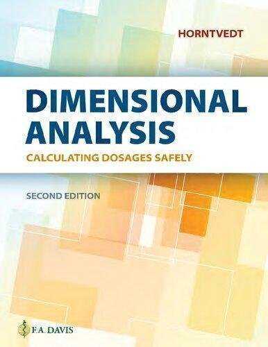 Dimensional Analysis Calculating Dosages Safely 2Nd Edition by Tracy Horntvedt RN MSN BA  2nd edition (February 11, 2019)  Language:English -