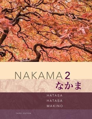 Nakama 2 Japanese Communication Culture Context 3Rd Edition by Yukiko Abe Hatasa; Kazumi Hatasa; Seiichi Makino Series: Nakama v2 Year: 2017 - 1337116033