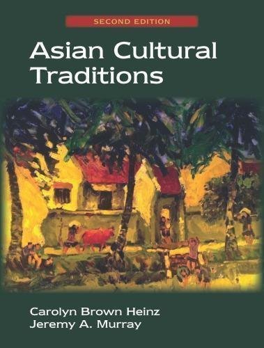 Asian Cultural Traditions 2Nd Edition by Carolyn Brown Heinz, Jeremy A. Murray Year: 2018 - 978-1478636205