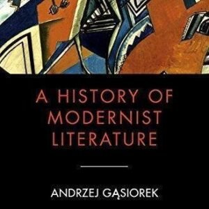 A History Of Modernist Literature by Andrzej Gasiorek Series: Blackwell History of Literature - 1405177160