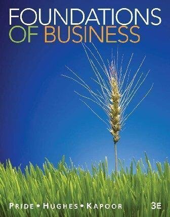 Foundations Of Business 3Rd Edition by William M. Pride; Robert James Hughes; Jack R. Kapoor Year: 2013 - 9781111580155
