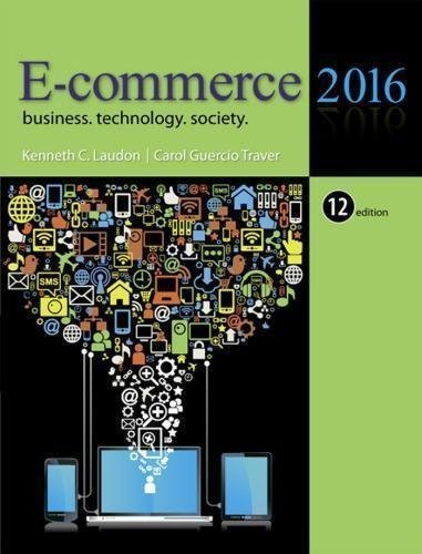 E Commerce 2016 Business Technology Society 12Th Edition by Kenneth C. Laudon; Carol Traver - 0133938956