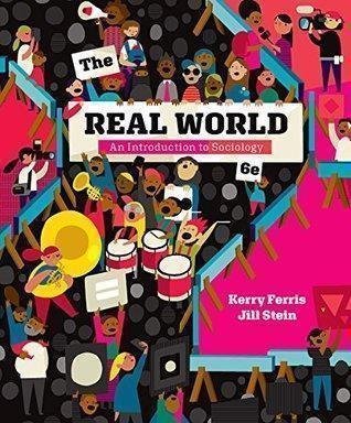 The Real World An Introduction To Sociology 6Th Edition by Kerry Ferris; Jill Stein - 0393639576