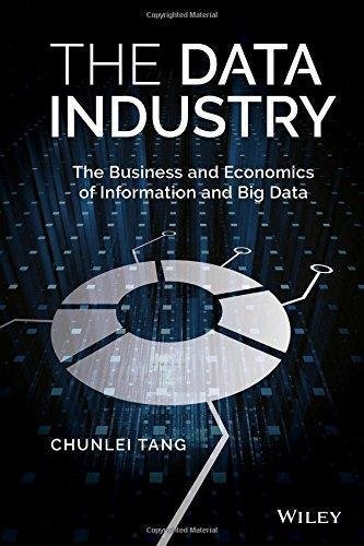 The Data Industry The Business And Economics Of Information And Big Data by Chunlei Tang - 111913840X