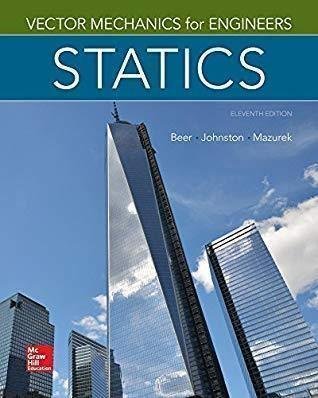 Vector Mechanics For Engineers Statics 11Th Edition by Ferdinand P. Beer; E. Russell Johnston Jr; David F. Mazurek - 0077687302