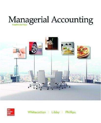 Managerial Accounting 4Th Edition by Stacey M Whitecotton, Robert Libby, Fred Phillips - 9781259964954