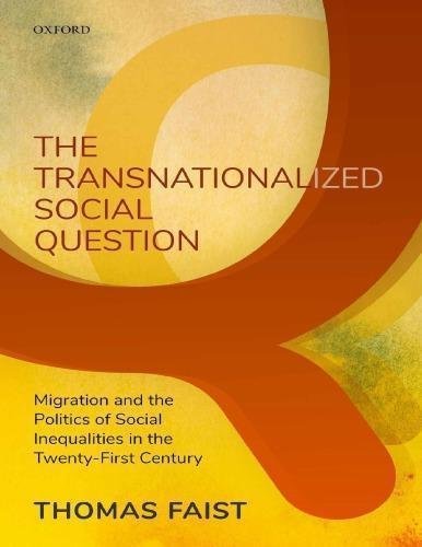 The Transnationalized Social Question Migration And The Politics Of Social Inequalities In The Twenty First Century by Thomas Faist - 0199249016