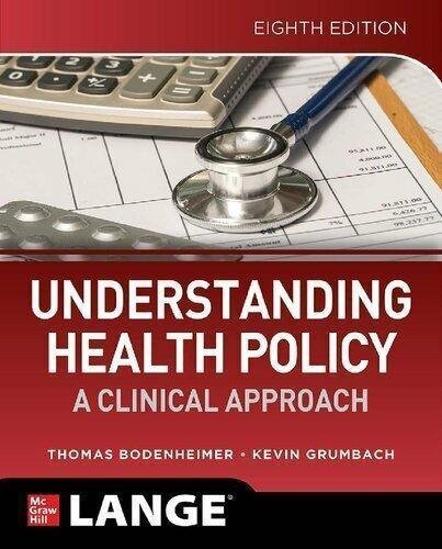 Understanding Health Policy A Clinical Approach 8th Edition by THOMAS S. BODENHEIMER Understanding Health Policy: A Clinical Approach, Eighth Edition 8th Edition by Thomas S. Bodenheimer; Kevin Grumbach - 9781260454260