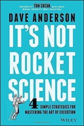 Its Not Rocket Science 4 Simple Strategies For Mastering The Art Of Execution by Dave Anderson - 1119116635