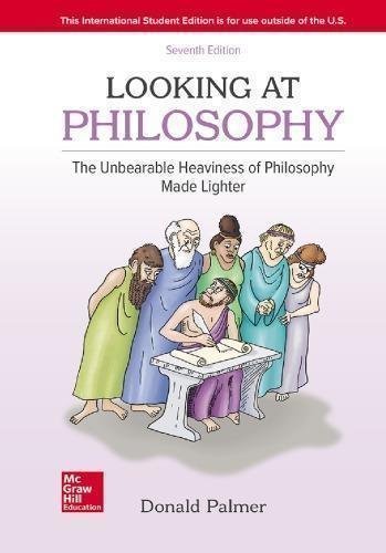 Looking At Philosophy The Unbearable Heaviness Of Philosophy Made Lighter 7Th Edition by Donald Palmer Publisher: McGraw-Hill Education, Year: 2020 - 0078119162