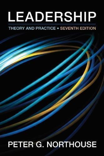 Leadership Theory And Practice 7Th Edition by Peter G. Northouse Year: 2016 - 978-1-4833-1753-3