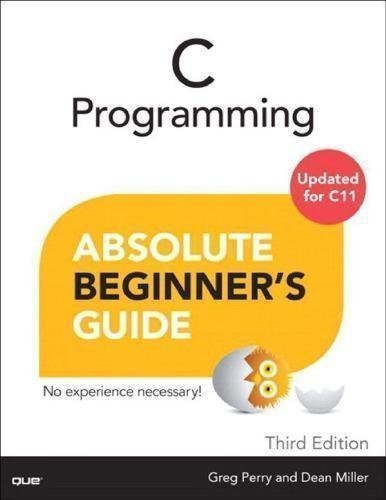 C Programming Absolute Beginners Guide 3Rd Edition by Greg Perry; Dean Miller - 0789751984
