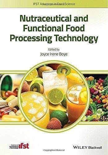 Nutraceutical And Functional Food Processing Technology by Joyce I. Boye Series: IFST Advances in Food Science - 1118504941