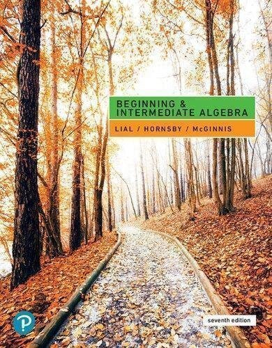 Beginning And Intermediate Algebra 7Th Edition by Margaret L. Lial, John Hornsby, Terry McGinnis  7 edition (May 11, 2019)  Language:English -