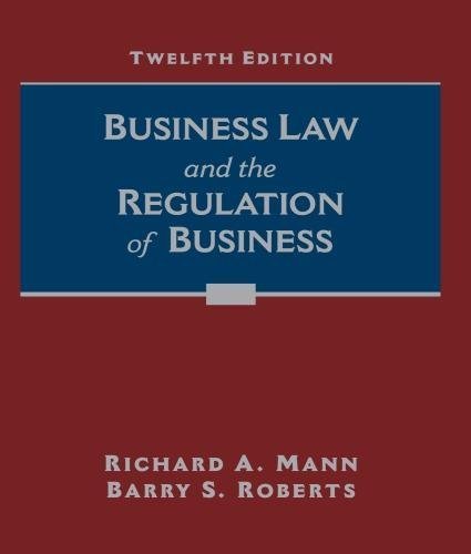 Business Law And The Regulation Of Business 12Th Edition by Mann, Richard A.;Roberts, Barry S Year: 2017 - 9781305509559