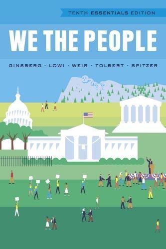 We The People 10Th Edition Essentials by Benjamin Ginsberg, Theodore J. Lowi, Margaret Weir, Caroline J. Tolbert, Robert J. Spitzer - 0393937054