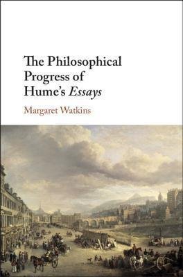 The Philosophical Progress Of Humes Essays by Margaret Watkins - 1108476279