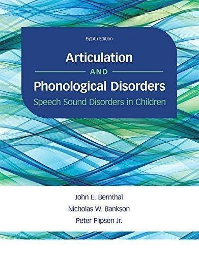 Articulation And Phonological Disorders Speech Sound Disorders In Children 8Th Edition by John E. Bernthal, Nicholas W. Bankson, Peter Flipsen Jr. - 0134170717