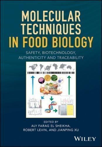 Molecular Techniques In Food Biology Safety Biotechnology Authenticity And Traceability by El Sheikha, Aly F.; Levin, Robert E.; Xu, Jianping - 9781119374596