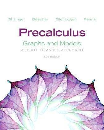 Precalculus Graphs And Models A Right Triangle Approach 5Th Edition by Marvin L. Bittinger  5th edition (June 30, 2012)  Language:English -