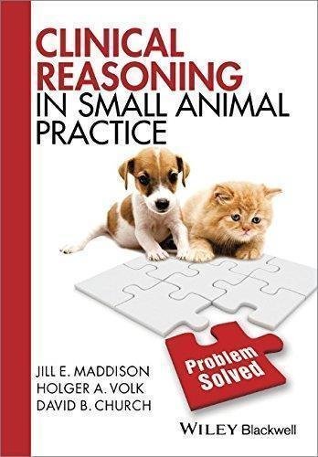 Clinical Reasoning In Small Animal Practice by Jill E. Maddison, Holger A. Volk, David B. Church - 1118741757