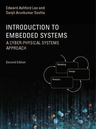 Introduction To Embedded Systems A Cyber Physical Systems Approach 2Nd Edition by Edward Ashford Lee, Sanjit Arunkumar Seshia - 9780262533812