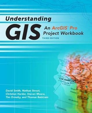 Understanding Gis An Arcgis Pro Project Workbook 3Rd Edition by David Smith; Nathan Strout; Christian Harder; Steven Moore; Tim Ormsby; Thomas Balstrom Edition: 3rd - 1589484835