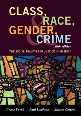 Class Race Gender And Crime The Social Realities Of Justice In America 5Th Edition by Gregg Barak - 1442268859