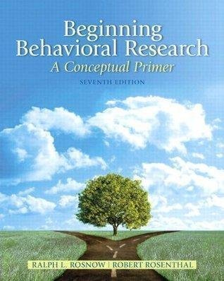 Beginning Behavioral Research A Conceptual Primer 7Th Edition by Ralph L. Rosnow; Robert Rosenthal Edition: 7th nnReturn and Refund: 30 days free exchange for quality issues such as missing pagesnnSupport: For any question before & after sales, simply support@shelfandstory.comnnFeature: Searchable and zoomable texts / Permanent access / Can be read on major smart devices -