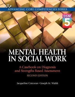 Mental Health In Social Work A Case On Diagnosis And Strengths Based Assessment Dsm 5 Update 2Nd Edition by Jacqueline Corcoran; Joseph M. Walsh - 0205991033
