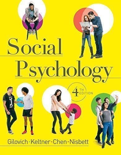 Social Psychology 4Th Edition by Tom Gilovich, Dacher Keltner, Serena Chen, Richard E. Nisbett - 0393906159