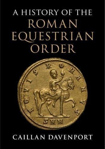 A History Of The Roman Equestrian Order by Caillan Davenport - 1139506404