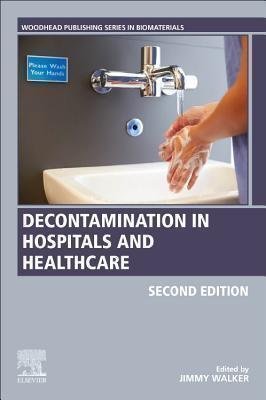 Decontamination In Hospitals And Healthcare 2Nd Edition by Jimmy Walker  2nd edition (December 9, 2019)  Language:English -